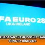 UEFA European Championship - Sân Chơi Bóng Đá Đỉnh 2026